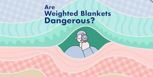 Are Weighted Blankets Dangerous?