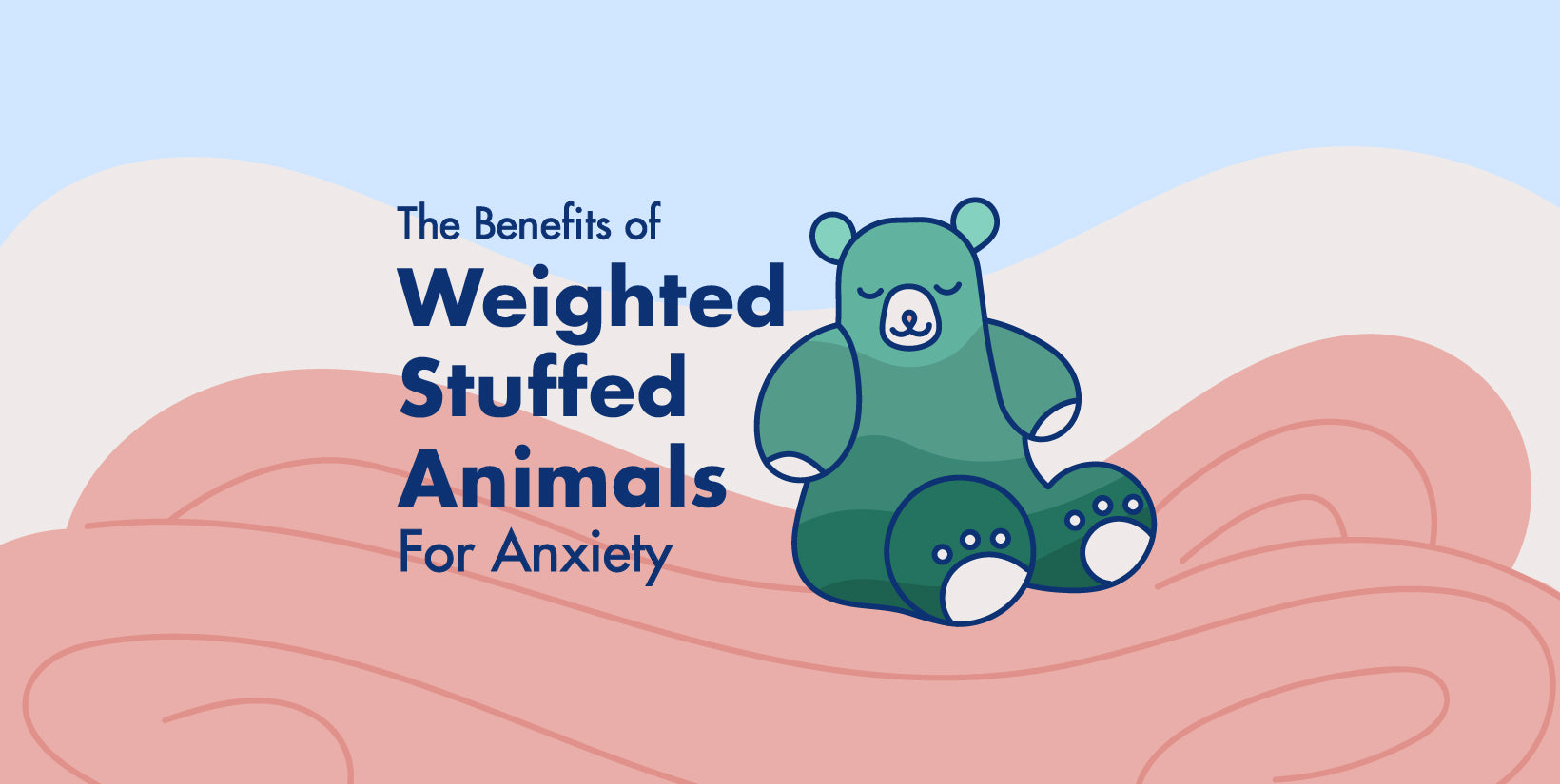 The Benefits of a Weighted Stuffed Animal for Anxiety in Adults & Kids