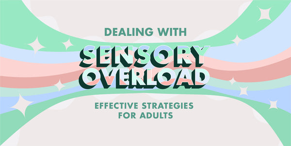 Dealing with Sensory Overload: Effective Strategies for Adults